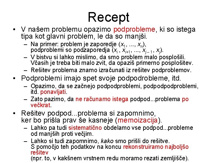 Recept • V našem problemu opazimo podprobleme, ki so istega tipa kot glavni problem,