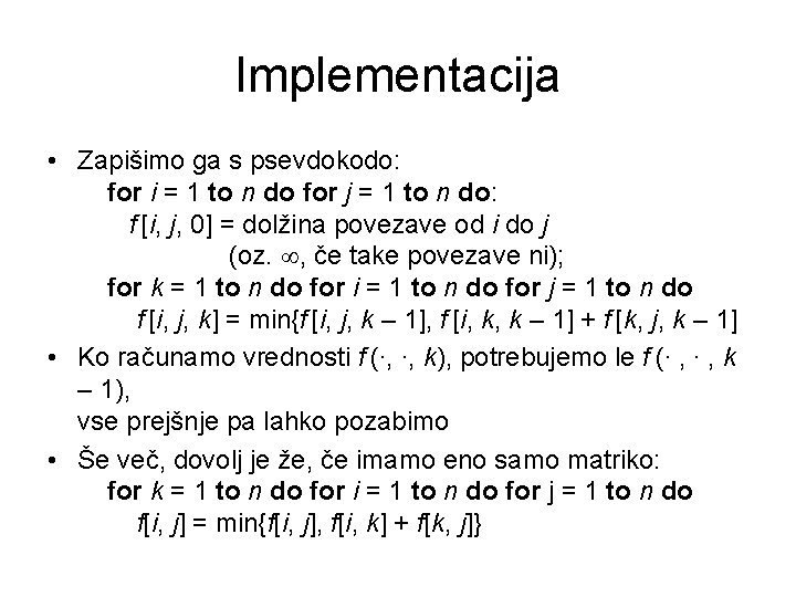 Implementacija • Zapišimo ga s psevdokodo: for i = 1 to n do for