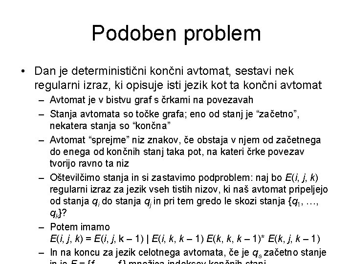 Podoben problem • Dan je deterministični končni avtomat, sestavi nek regularni izraz, ki opisuje