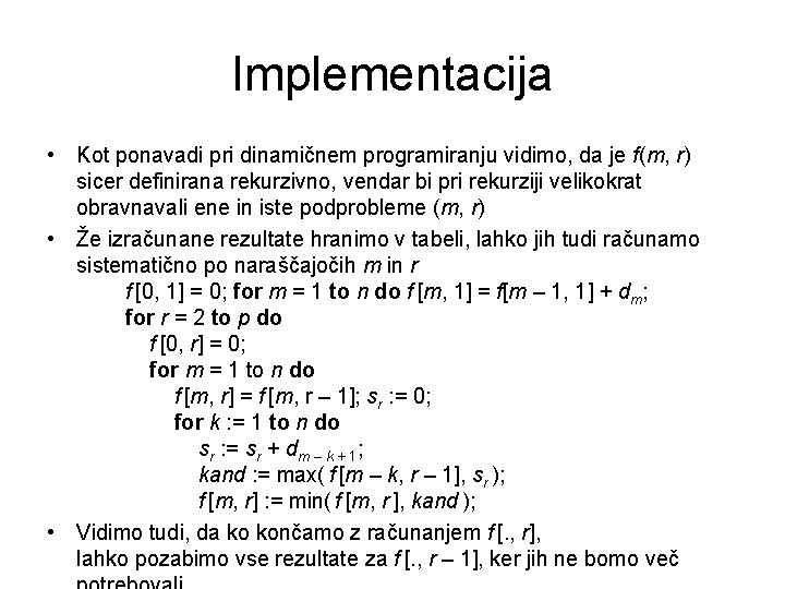 Implementacija • Kot ponavadi pri dinamičnem programiranju vidimo, da je f(m, r) sicer definirana
