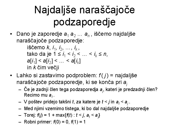 Najdaljše naraščajoče podzaporedje • Dano je zaporedje a 1 a 2 … an ,