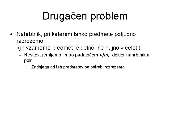 Drugačen problem • Nahrbtnik, pri katerem lahko predmete poljubno razrežemo (in vzamemo predmet le