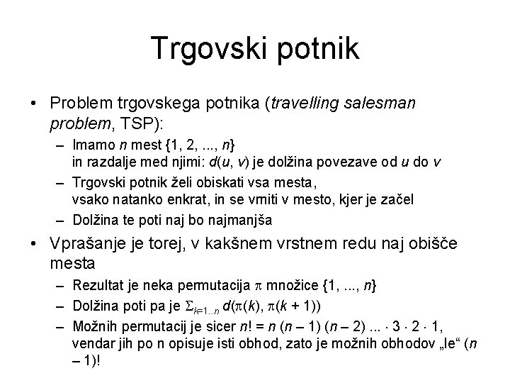 Trgovski potnik • Problem trgovskega potnika (travelling salesman problem, TSP): – Imamo n mest