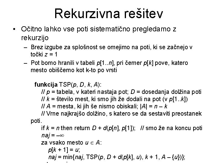 Rekurzivna rešitev • Očitno lahko vse poti sistematično pregledamo z rekurzijo – Brez izgube