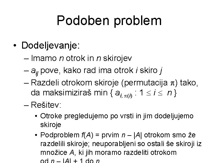 Podoben problem • Dodeljevanje: – Imamo n otrok in n skirojev – aij pove,