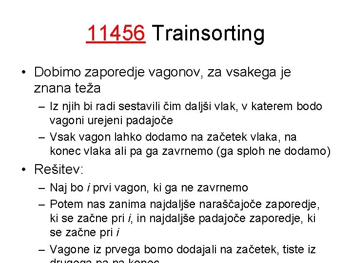 11456 Trainsorting • Dobimo zaporedje vagonov, za vsakega je znana teža – Iz njih