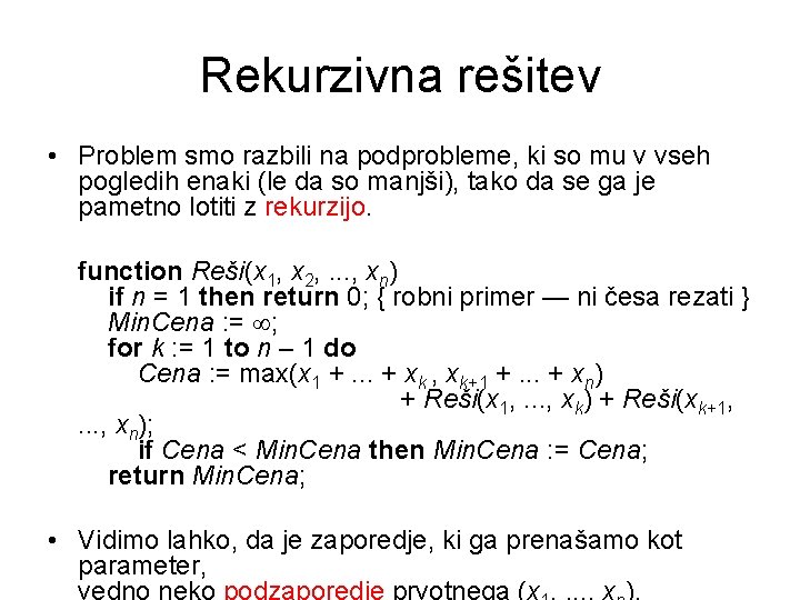 Rekurzivna rešitev • Problem smo razbili na podprobleme, ki so mu v vseh pogledih