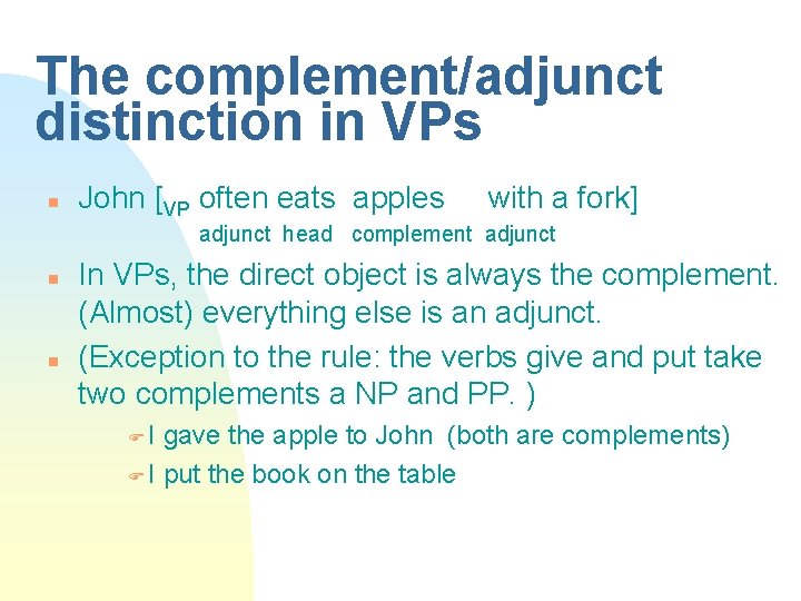 The complement/adjunct distinction in VPs n John [VP often eats apples with a fork]