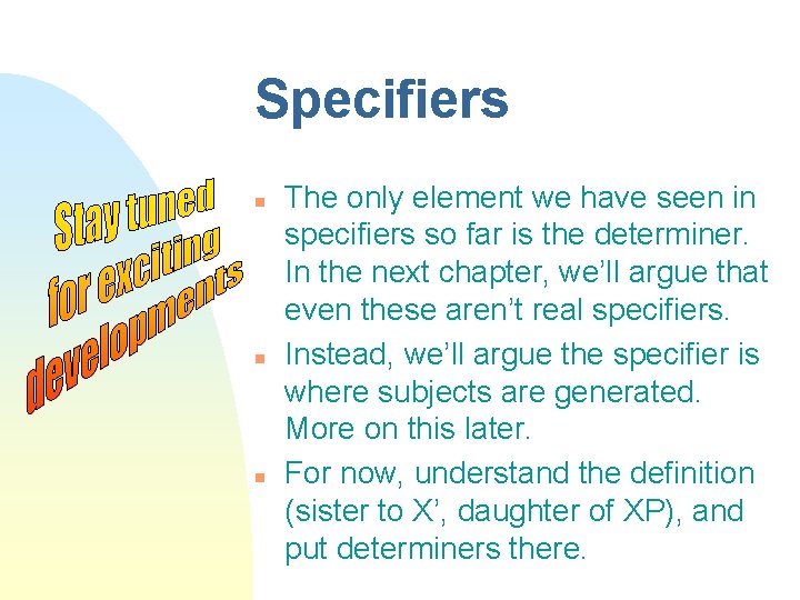 Specifiers n n n The only element we have seen in specifiers so far