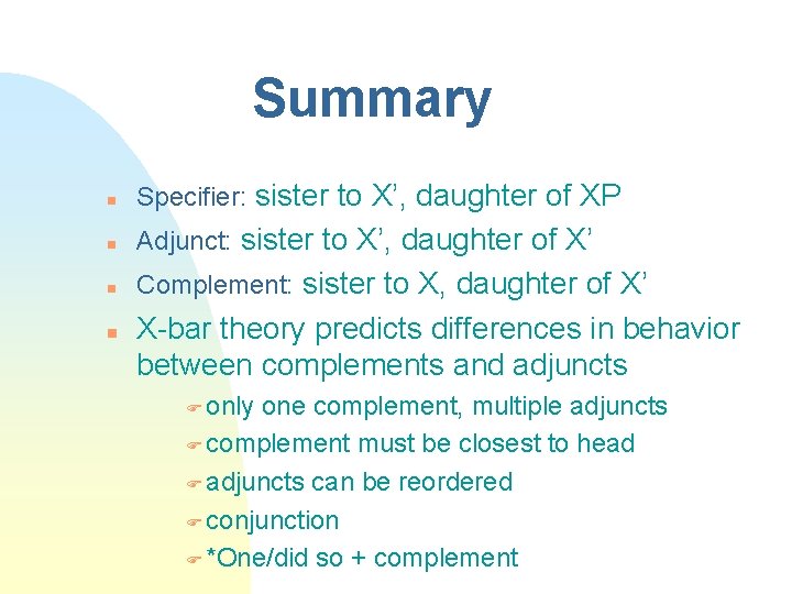 Summary n Specifier: sister to X’, daughter of XP n Adjunct: sister to X’,