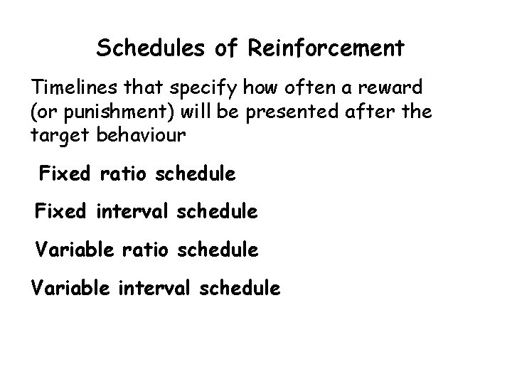 Schedules of Reinforcement Timelines that specify how often a reward (or punishment) will be
