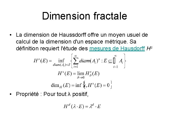 Dimension fractale • La dimension de Haussdorff offre un moyen usuel de calcul de