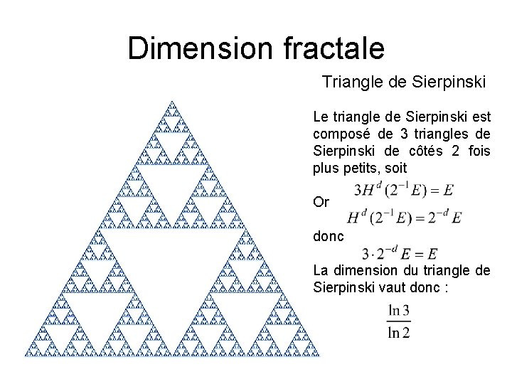 Dimension fractale Triangle de Sierpinski Le triangle de Sierpinski est composé de 3 triangles