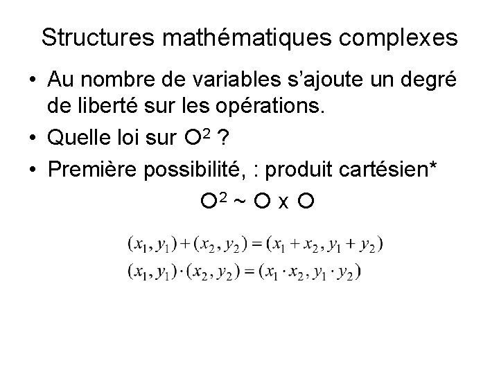 Structures mathématiques complexes • Au nombre de variables s’ajoute un degré de liberté sur