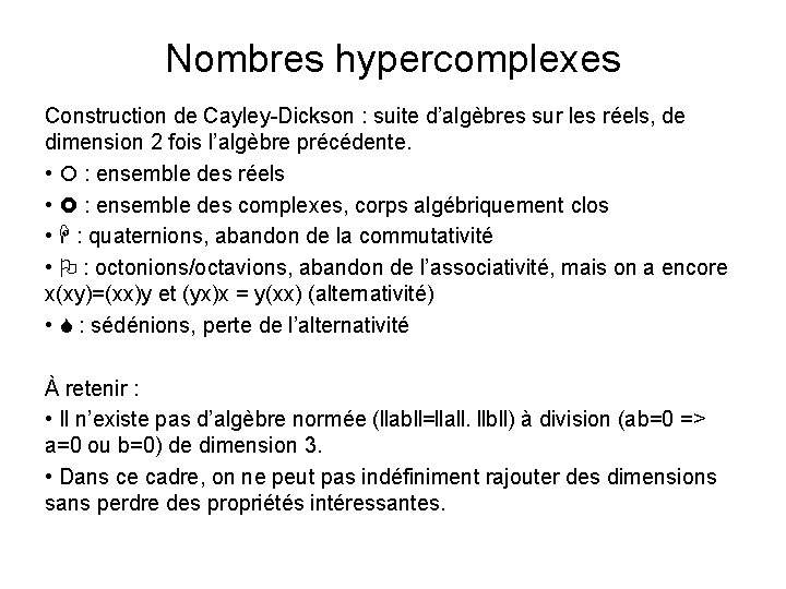 Nombres hypercomplexes Construction de Cayley-Dickson : suite d’algèbres sur les réels, de dimension 2