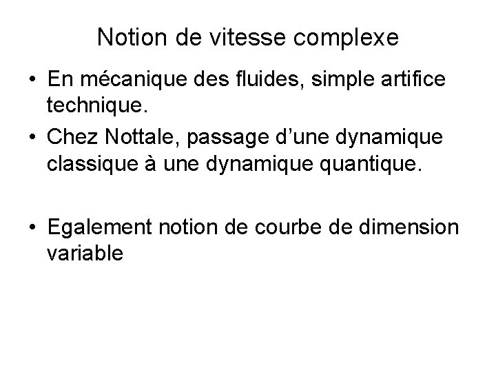 Notion de vitesse complexe • En mécanique des fluides, simple artifice technique. • Chez