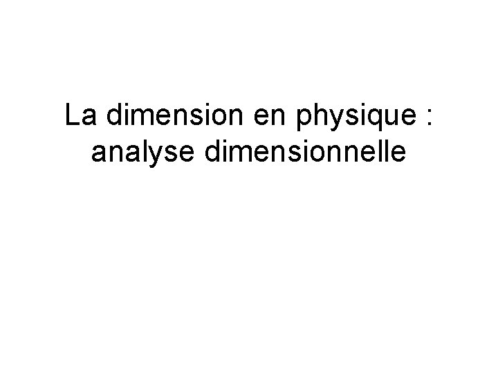 La dimension en physique : analyse dimensionnelle 