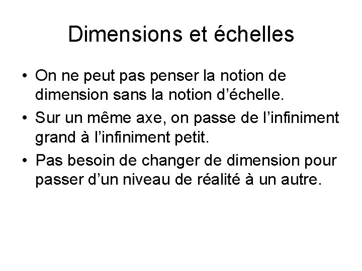 Dimensions et échelles • On ne peut pas penser la notion de dimension sans