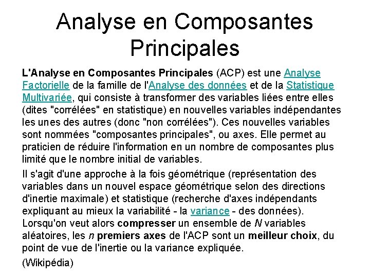 Analyse en Composantes Principales L'Analyse en Composantes Principales (ACP) est une Analyse Factorielle de