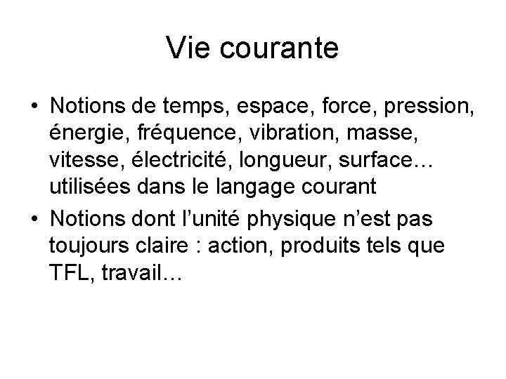 Vie courante • Notions de temps, espace, force, pression, énergie, fréquence, vibration, masse, vitesse,