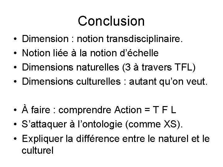 Conclusion • • Dimension : notion transdisciplinaire. Notion liée à la notion d’échelle Dimensions
