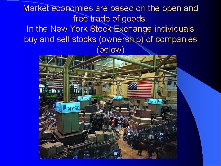 Market economies are based on the open and free trade of goods. In the