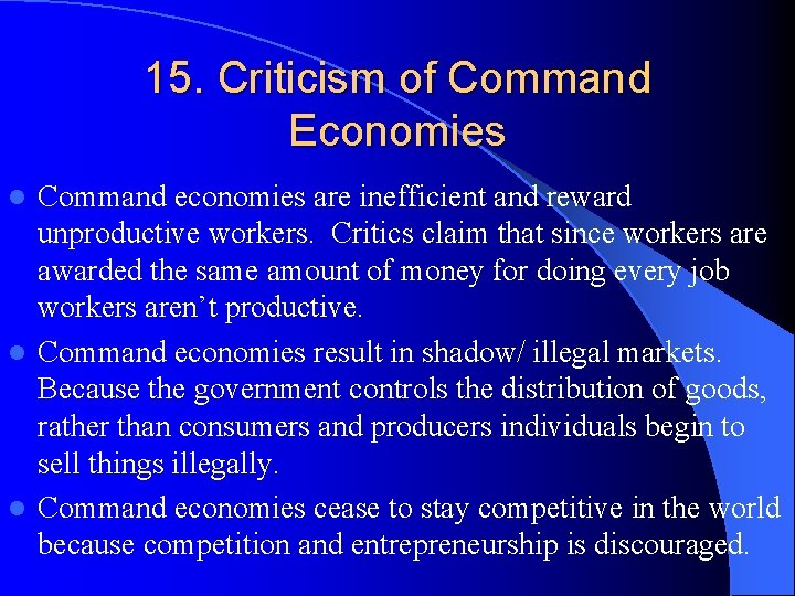 15. Criticism of Command Economies Command economies are inefficient and reward unproductive workers. Critics