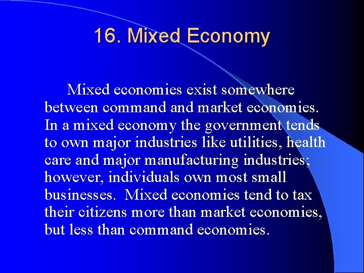 16. Mixed Economy Mixed economies exist somewhere between command market economies. In a mixed