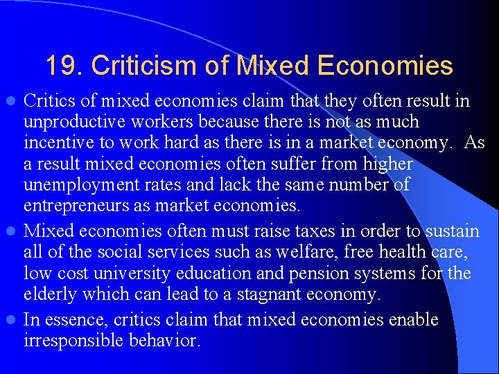 19. Criticism of Mixed Economies Critics of mixed economies claim that they often result