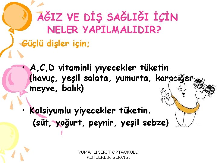 AĞIZ VE DİŞ SAĞLIĞI İÇİN NELER YAPILMALIDIR? Güçlü dişler için; • A, C, D