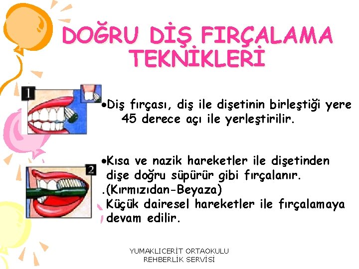 DOĞRU DİŞ FIRÇALAMA TEKNİKLERİ Diş fırçası, diş ile dişetinin birleştiği yere 45 derece açı