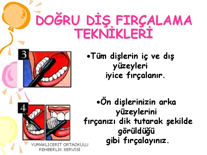 DOĞRU DİŞ FIRÇALAMA TEKNİKLERİ Tüm dişlerin iç ve dış yüzeyleri iyice fırçalanır. Ön dişlerinizin