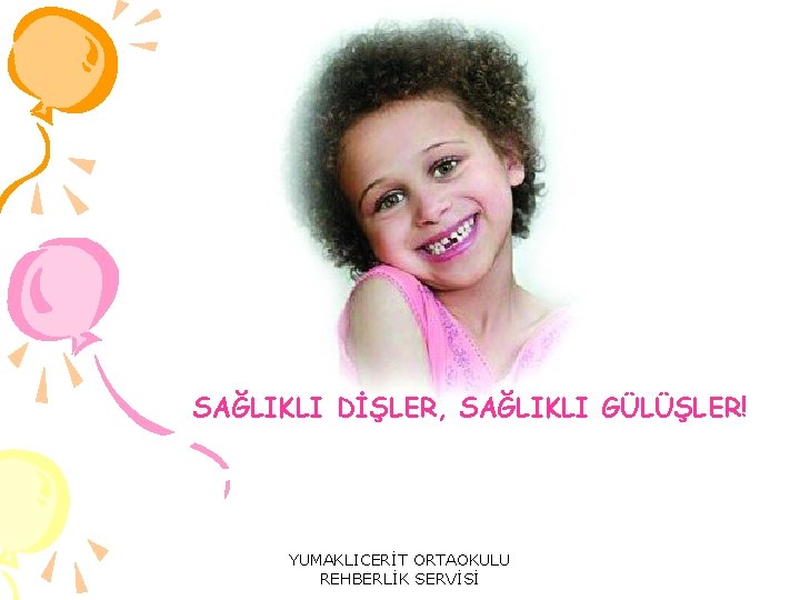 SAĞLIKLI DİŞLER, SAĞLIKLI GÜLÜŞLER! YUMAKLICERİT ORTAOKULU REHBERLİK SERVİSİ 