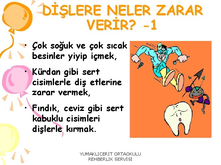 DİŞLERE NELER ZARAR VERİR? -1 • Çok soğuk ve çok sıcak besinler yiyip içmek,