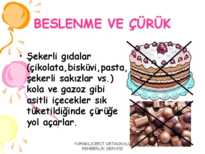 BESLENME VE ÇÜRÜK • Şekerli gıdalar (çikolata, bisküvi, pasta, şekerli sakızlar vs. ) kola