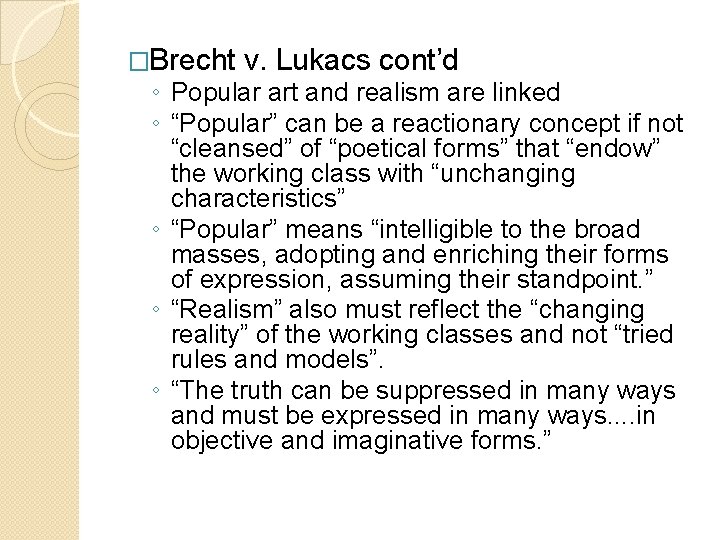 �Brecht v. Lukacs cont’d ◦ Popular art and realism are linked ◦ “Popular” can