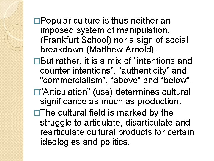 �Popular culture is thus neither an imposed system of manipulation, (Frankfurt School) nor a