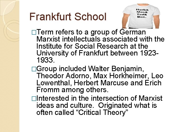 Frankfurt School �Term refers to a group of German Marxist intellectuals associated with the