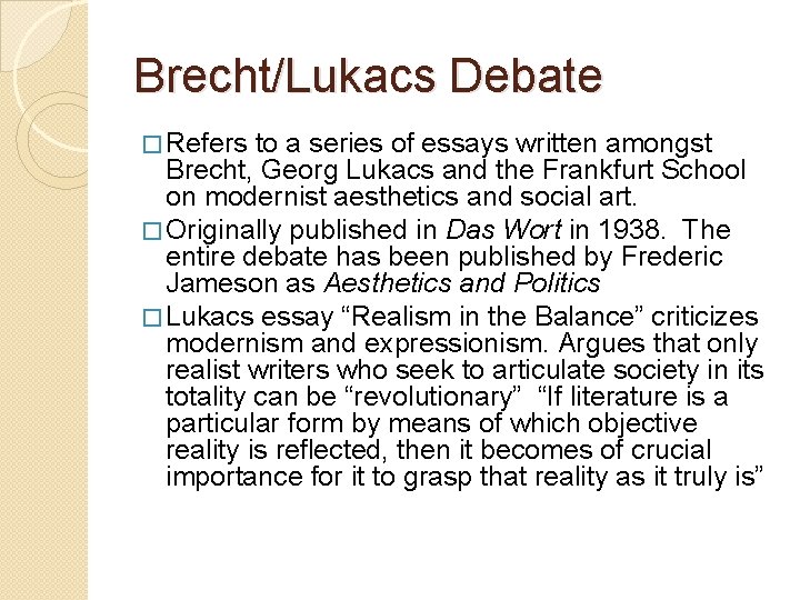 Brecht/Lukacs Debate � Refers to a series of essays written amongst Brecht, Georg Lukacs