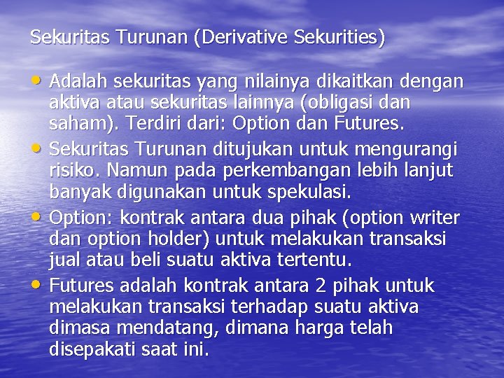 Sekuritas Turunan (Derivative Sekurities) • Adalah sekuritas yang nilainya dikaitkan dengan • • •