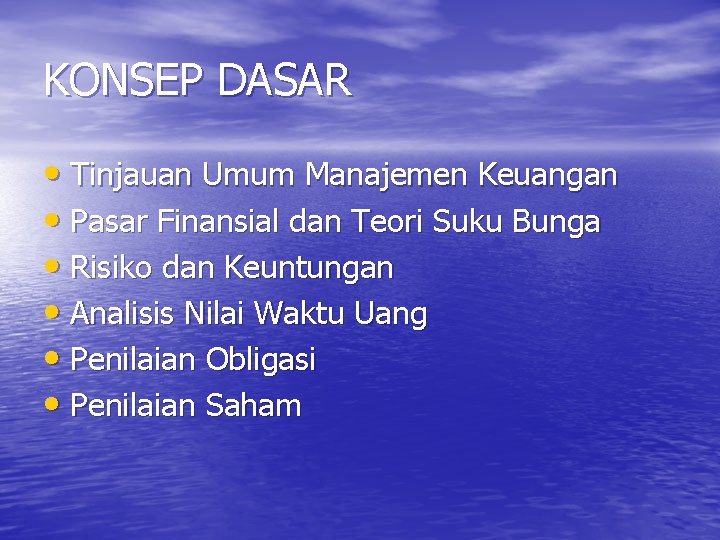 KONSEP DASAR • Tinjauan Umum Manajemen Keuangan • Pasar Finansial dan Teori Suku Bunga