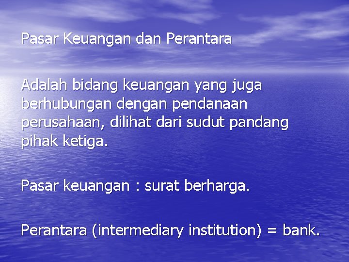 Pasar Keuangan dan Perantara Adalah bidang keuangan yang juga berhubungan dengan pendanaan perusahaan, dilihat