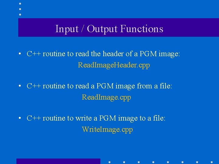 Input / Output Functions • C++ routine to read the header of a PGM
