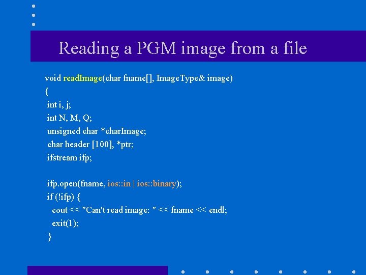 Reading a PGM image from a file void read. Image(char fname[], Image. Type& image)