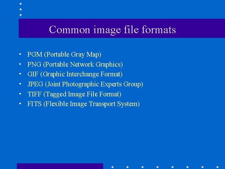 Common image file formats • • • PGM (Portable Gray Map) PNG (Portable Network