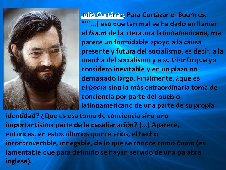 Julio Cortázar: Para Cortázar el Boom es: : ““[. . . ] eso que