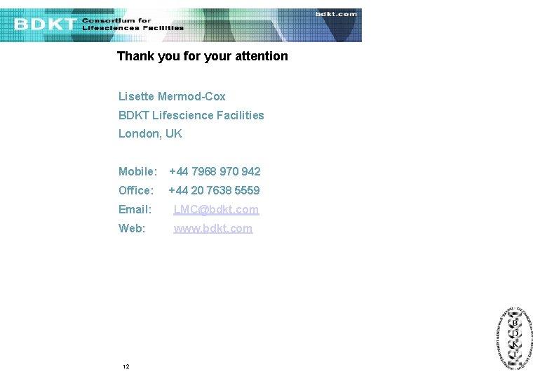 Thank you for your attention Lisette Mermod-Cox BDKT Lifescience Facilities London, UK Mobile: +44