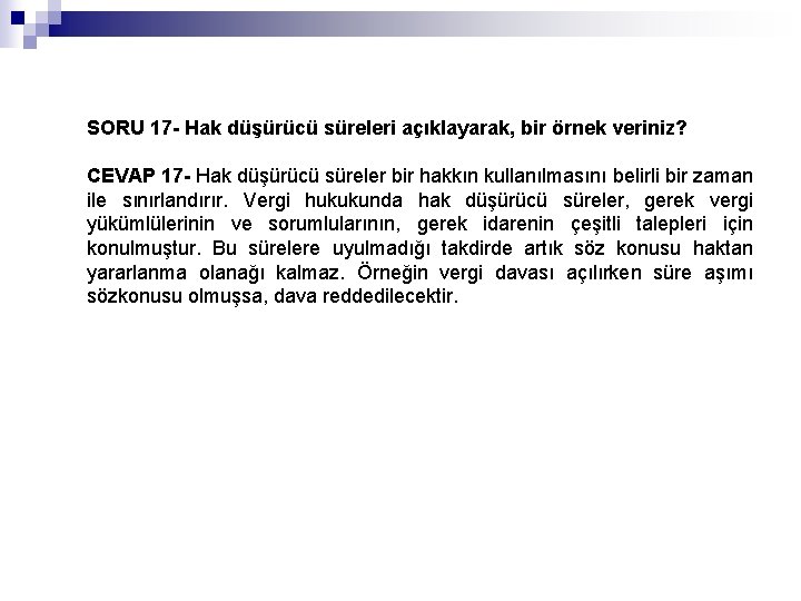 SORU 17 - Hak düşürücü süreleri açıklayarak, bir örnek veriniz? CEVAP 17 - Hak