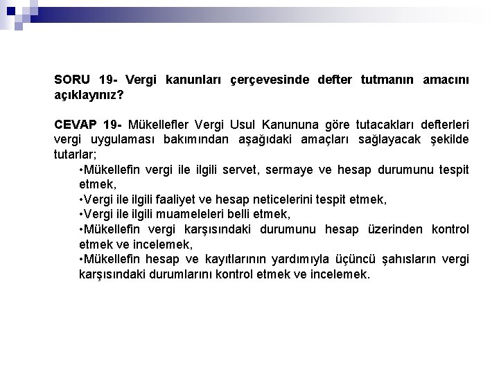 SORU 19 - Vergi kanunları çerçevesinde defter tutmanın amacını açıklayınız? CEVAP 19 - Mükellefler