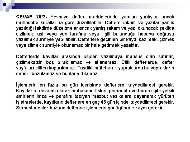 CEVAP 20/2 - Yevmiye defteri maddelerinde yapılan yanlışlar ancak muhasebe kurallarına göre düzeltilebilir. Deftere